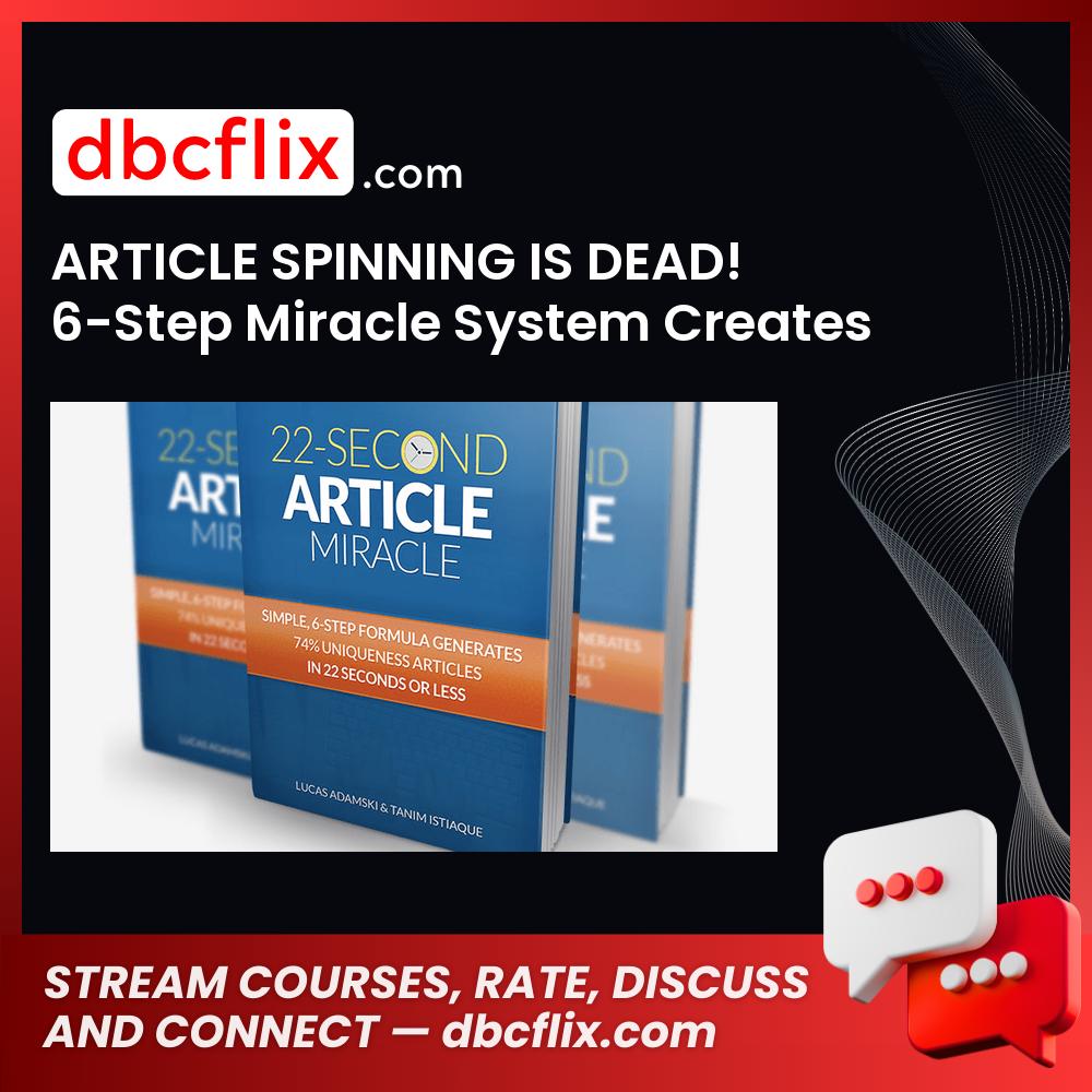 ARTICLE SPINNING IS DEAD! 6-Step Miracle System Creates Articles In 22 Seconds That Google LOVES! free downoad, dbcflix, dbcflix.com, storedbc.com, downloadbusinesscourse, mega, google drive