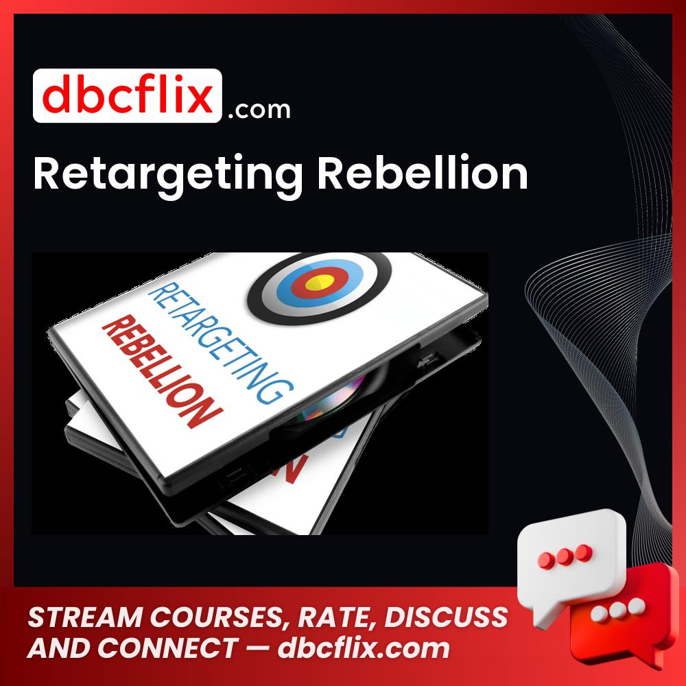 Retargeting Rebellion free downoad, dbcflix, dbcflix.com, storedbc.com, downloadbusinesscourse, mega, google drive