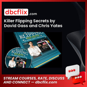 Killer Flipping Secrets by David Gass and Chris Yates free downoad, dbcflix, dbcflix.com, storedbc.com, downloadbusinesscourse, mega, google drive