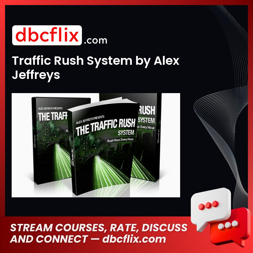 Traffic Rush System by Alex Jeffreys free downoad, dbcflix, dbcflix.com, storedbc.com, downloadbusinesscourse, mega, google drive