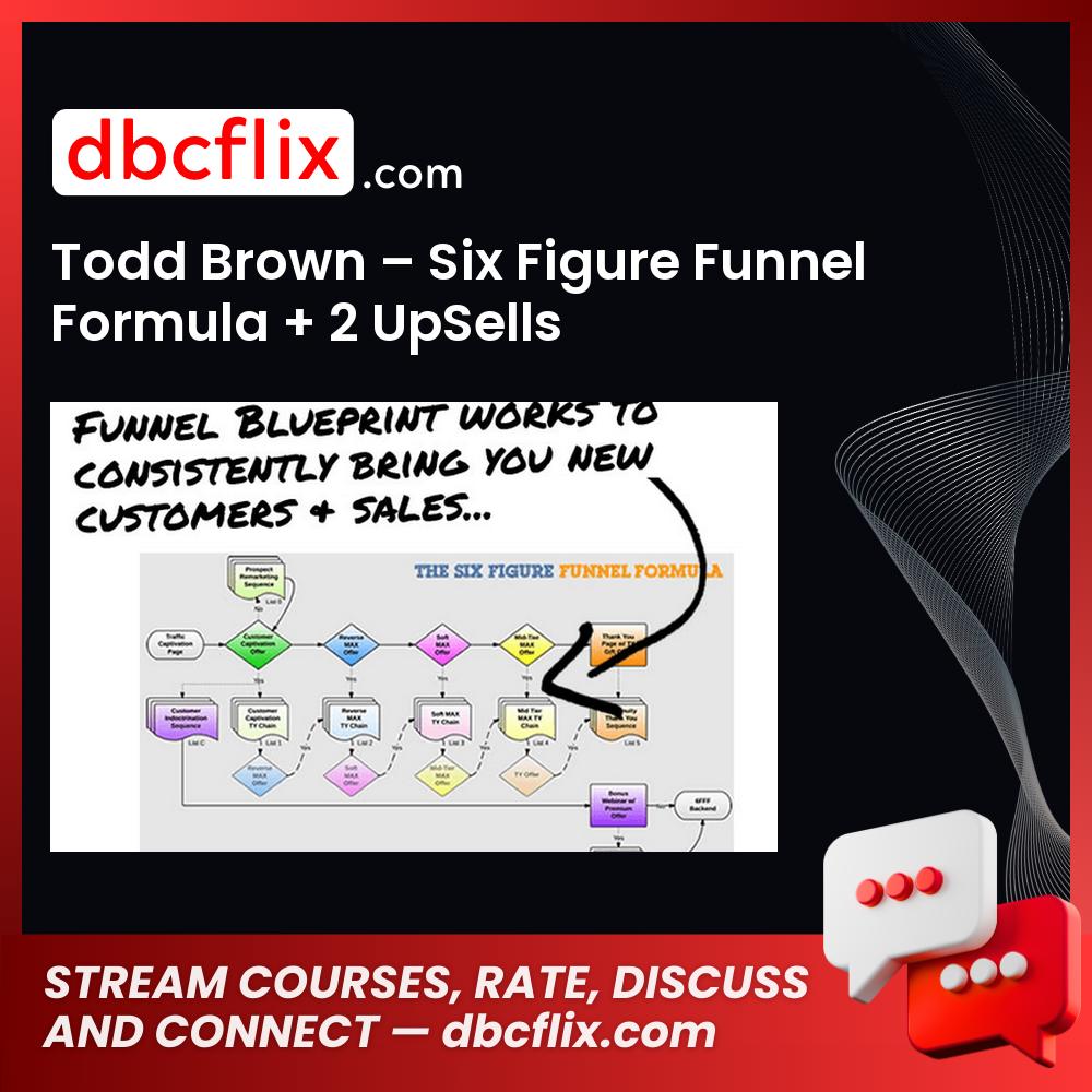 Todd Brown – Six Figure Funnel Formula + 2 UpSells free downoad, dbcflix, dbcflix.com, storedbc.com, downloadbusinesscourse, mega, google drive