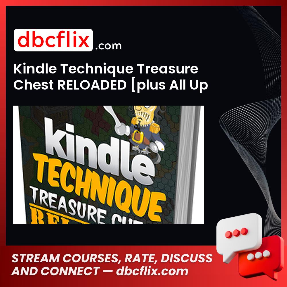 Kindle Technique Treasure Chest RELOADED [plus All Up sales & OTO] free downoad, dbcflix, dbcflix.com, storedbc.com, downloadbusinesscourse, mega, google drive