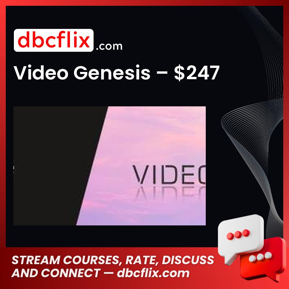 Video Genesis – $247 free downoad, dbcflix, dbcflix.com, storedbc.com, downloadbusinesscourse, mega, google drive