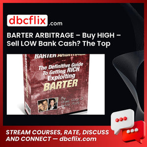 BARTER ARBITRAGE – Buy HIGH – Sell LOW Bank Cash? The Top Selling – $47 free downoad, dbcflix, dbcflix.com, storedbc.com, downloadbusinesscourse, mega, google drive