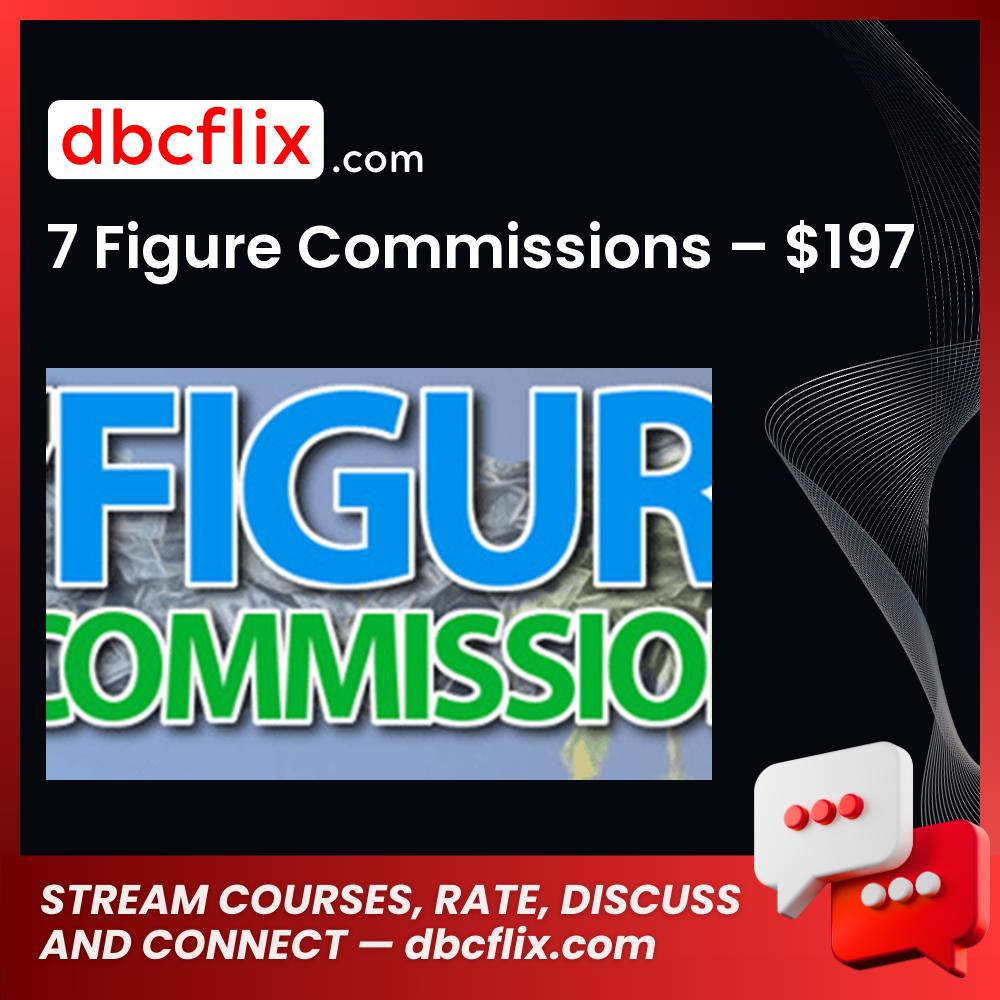 7 Figure Commissions – $197 free downoad, dbcflix, dbcflix.com, storedbc.com, downloadbusinesscourse, mega, google drive
