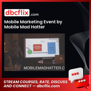 Mobile Marketing Event by Mobile Mad Hatter free downoad, dbcflix, dbcflix.com, storedbc.com, downloadbusinesscourse, mega, google drive