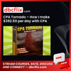 CPA Tornado – How I make $392.50 per day with CPA marketing – NEWBIE FRIENDLY [PROOF + REVIEWS] – $12 free downoad, dbcflix, dbcflix.com, storedbc.com, downloadbusinesscourse, mega, google drive