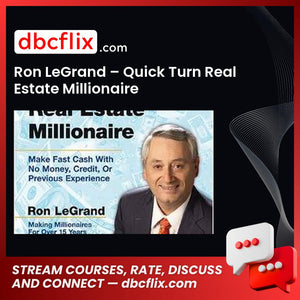 Ron LeGrand – Quick Turn Real Estate Millionaire free downoad, dbcflix, dbcflix.com, storedbc.com, downloadbusinesscourse, mega, google drive