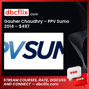 Gauher Chaudhry – PPV Sumo 2014 – $497 free downoad, dbcflix, dbcflix.com, storedbc.com, downloadbusinesscourse, mega, google drive