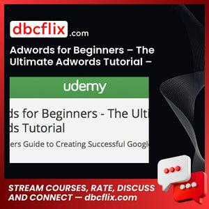 Adwords for Beginners – The Ultimate Adwords Tutorial – Price $249 free downoad, dbcflix, dbcflix.com, storedbc.com, downloadbusinesscourse, mega, google drive