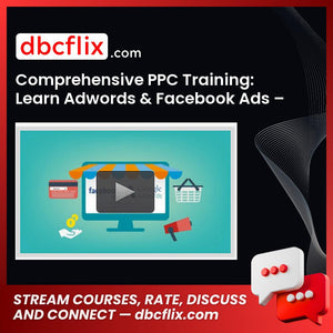 Comprehensive PPC Training: Learn Adwords & Facebook Ads – $297 free downoad, dbcflix, dbcflix.com, storedbc.com, downloadbusinesscourse, mega, google drive