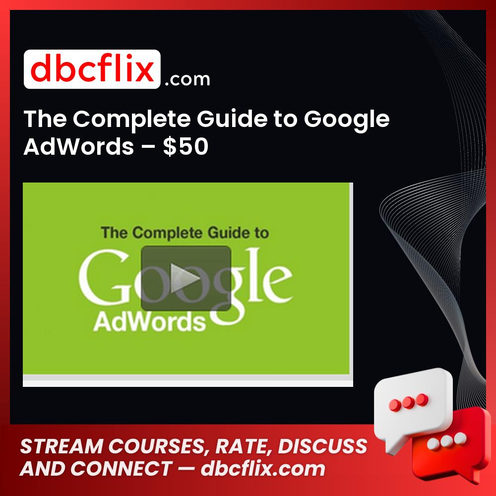 The Complete Guide to Google AdWords – $50 free downoad, dbcflix, dbcflix.com, storedbc.com, downloadbusinesscourse, mega, google drive