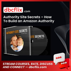 Authority Site Secrets – How To Build an Amazon Authority Site and Start Making Sales Within a Few Days – Price $495 free downoad, dbcflix, dbcflix.com, storedbc.com, downloadbusinesscourse, mega, google drive