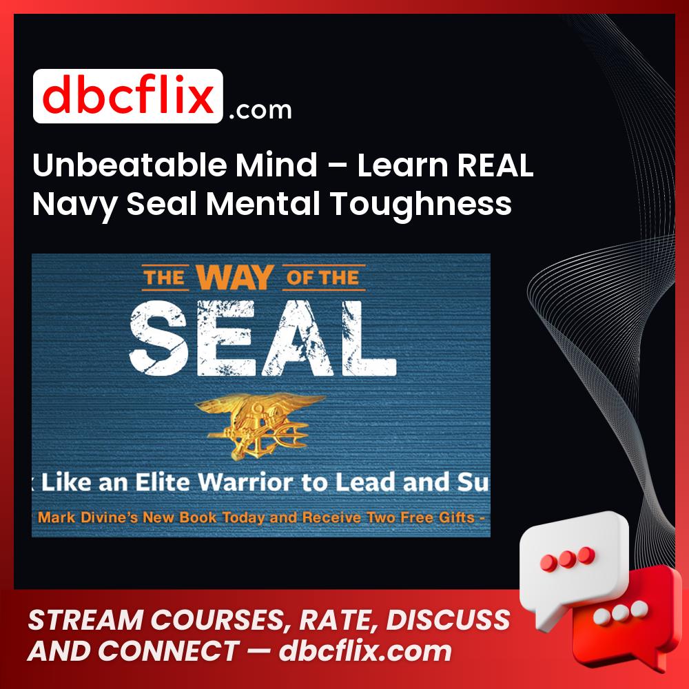 Unbeatable Mind – Learn REAL Navy Seal Mental Toughness free downoad, dbcflix, dbcflix.com, storedbc.com, downloadbusinesscourse, mega, google drive
