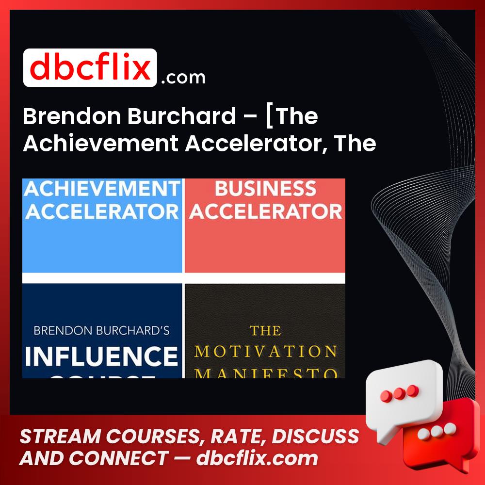 Brendon Burchard – [The Achievement Accelerator, The Business Accelerator, The Influence Course & The Motivation Manifesto: Advanced Course]  free downoad, dbcflix, dbcflix.com, storedbc.com, downloadbusinesscourse, mega, google drive