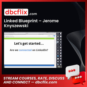 Linked Blueprint – Jerome Knyszewski free downoad, dbcflix, dbcflix.com, storedbc.com, downloadbusinesscourse, mega, google drive