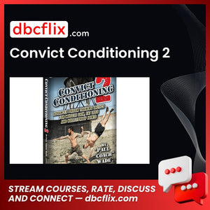 Convict Conditioning 2 free downoad, dbcflix, dbcflix.com, storedbc.com, downloadbusinesscourse, mega, google drive