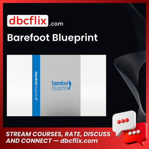 Barefoot Blueprint free downoad, dbcflix, dbcflix.com, storedbc.com, downloadbusinesscourse, mega, google drive