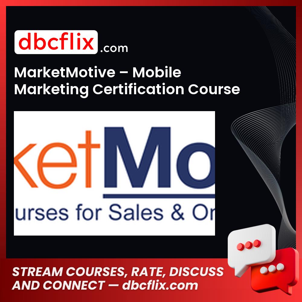 MarketMotive – Mobile Marketing Certification Course free downoad, dbcflix, dbcflix.com, storedbc.com, downloadbusinesscourse, mega, google drive