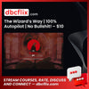 The Wizard’s Way | 100% Autopilot | No Bullshit! – $10 free downoad, dbcflix, dbcflix.com, storedbc.com, downloadbusinesscourse, mega, google drive