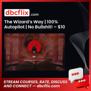 The Wizard’s Way | 100% Autopilot | No Bullshit! – $10 free downoad, dbcflix, dbcflix.com, storedbc.com, downloadbusinesscourse, mega, google drive