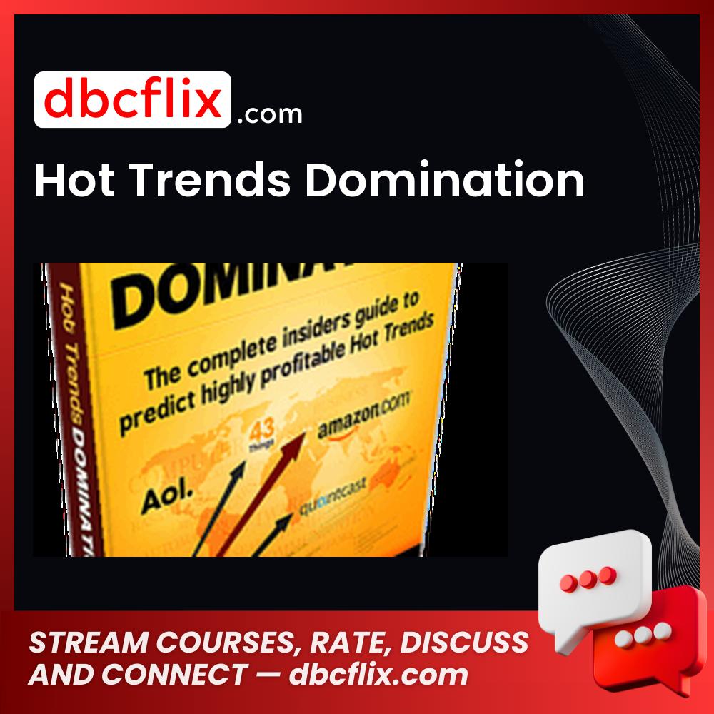 Hot Trends Domination free downoad, dbcflix, dbcflix.com, storedbc.com, downloadbusinesscourse, mega, google drive