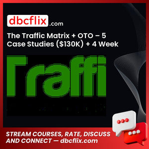 The Traffic Matrix + OTO – 5 Case Studies ($130K) + 4 Week Cash Machine free downoad, dbcflix, dbcflix.com, storedbc.com, downloadbusinesscourse, mega, google drive