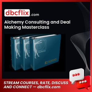 Alchemy Consulting and Deal Making Masterclass free downoad, dbcflix, dbcflix.com, storedbc.com, downloadbusinesscourse, mega, google drive