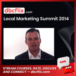 Local Marketing Summit 2014 free downoad, dbcflix, dbcflix.com, storedbc.com, downloadbusinesscourse, mega, google drive