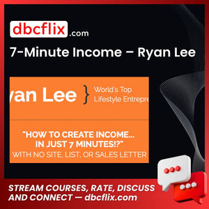 7-Minute Income – Ryan Lee free downoad, dbcflix, dbcflix.com, storedbc.com, downloadbusinesscourse, mega, google drive