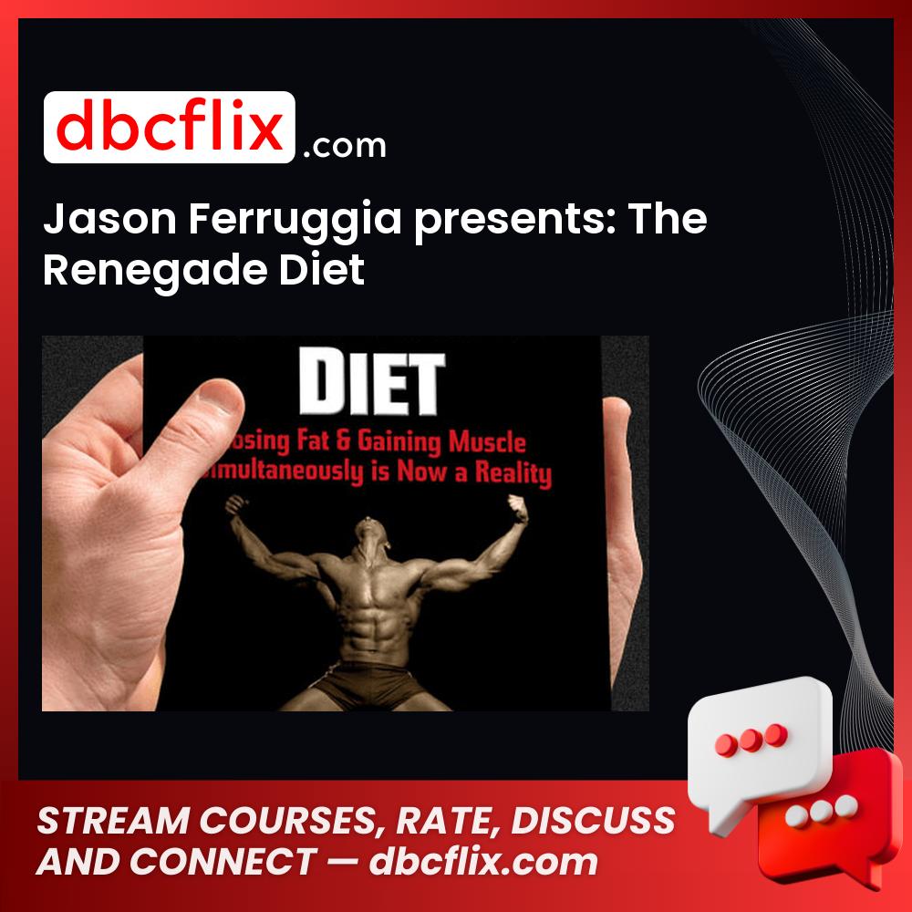 Jason Ferruggia presents: The Renegade Diet free downoad, dbcflix, dbcflix.com, storedbc.com, downloadbusinesscourse, mega, google drive