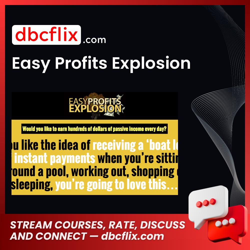 Easy Profits Explosion free downoad, dbcflix, dbcflix.com, storedbc.com, downloadbusinesscourse, mega, google drive