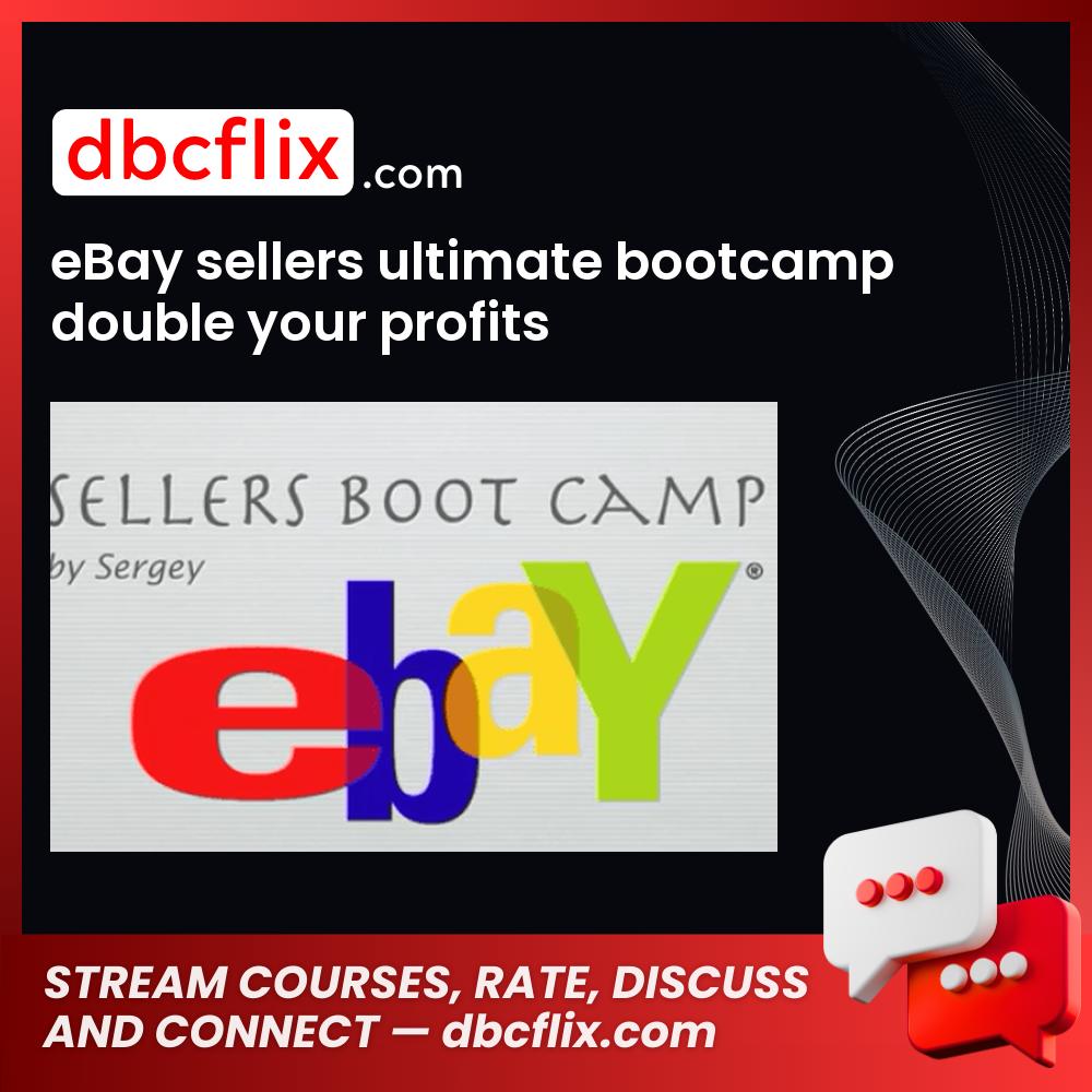 eBay sellers ultimate bootcamp double your profits free downoad, dbcflix, dbcflix.com, storedbc.com, downloadbusinesscourse, mega, google drive