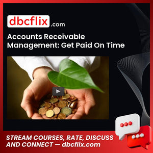 Accounts Receivable Management: Get Paid On Time EVERY TIME! free downoad, dbcflix, dbcflix.com, storedbc.com, downloadbusinesscourse, mega, google drive