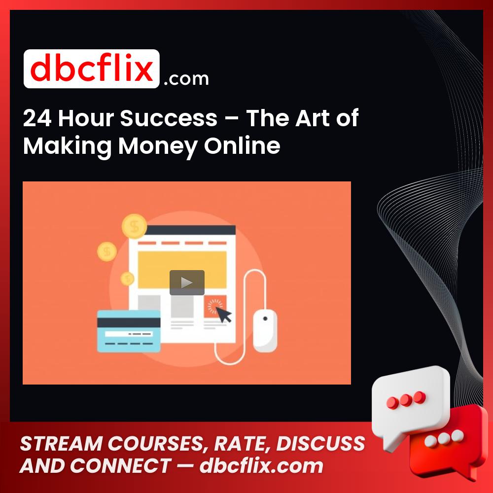 24 Hour Success – The Art of Making Money Online free downoad, dbcflix, dbcflix.com, storedbc.com, downloadbusinesscourse, mega, google drive