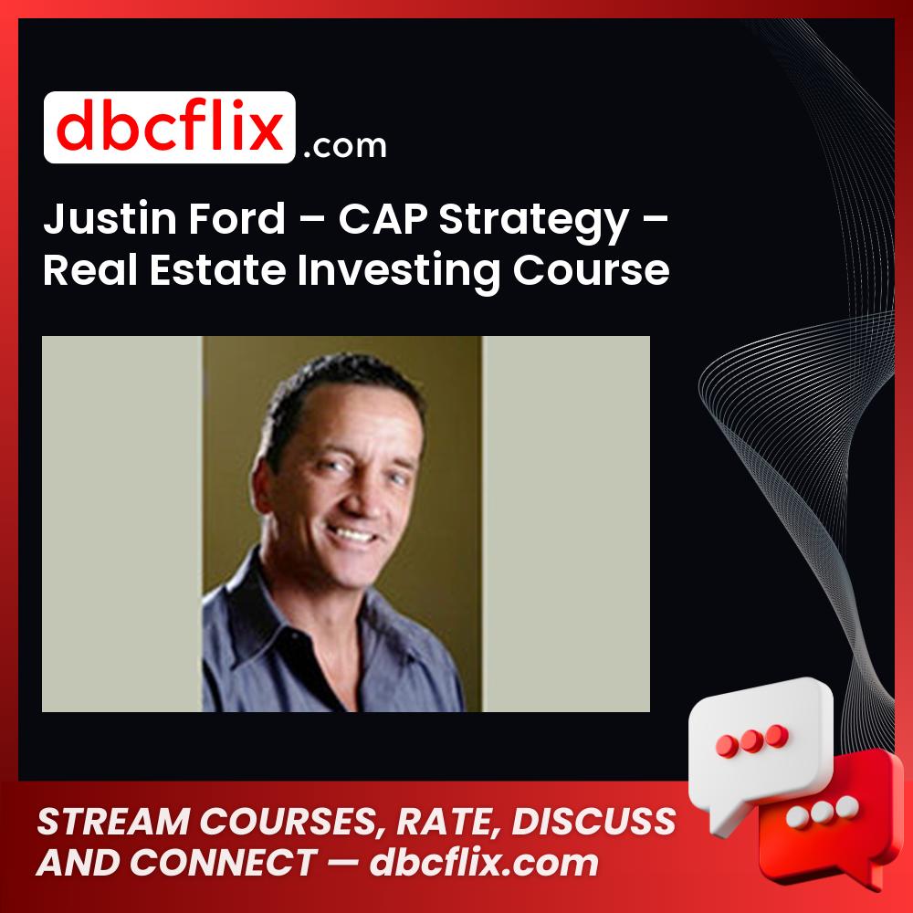 Justin Ford – CAP Strategy – Real Estate Investing Course free downoad, dbcflix, dbcflix.com, storedbc.com, downloadbusinesscourse, mega, google drive
