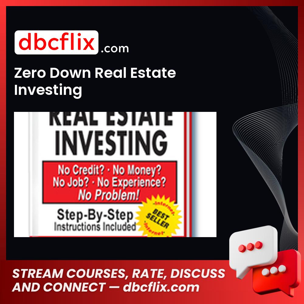 Zero Down Real Estate Investing free downoad, dbcflix, dbcflix.com, storedbc.com, downloadbusinesscourse, mega, google drive