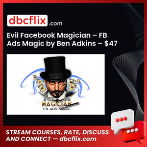Evil Facebook Magician – FB Ads Magic by Ben Adkins – $47 free downoad, dbcflix, dbcflix.com, storedbc.com, downloadbusinesscourse, mega, google drive