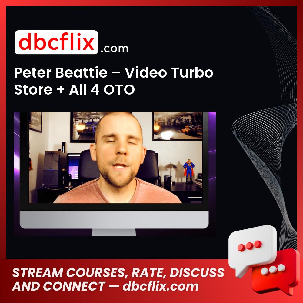 Peter Beattie – Video Turbo Store + All 4 OTO free downoad, dbcflix, dbcflix.com, storedbc.com, downloadbusinesscourse, mega, google drive