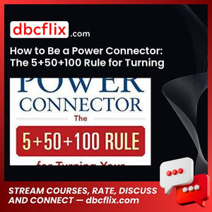 How to Be a Power Connector: The 5+50+100 Rule for Turning Your Business Network into Profits free downoad, dbcflix, dbcflix.com, storedbc.com, downloadbusinesscourse, mega, google drive