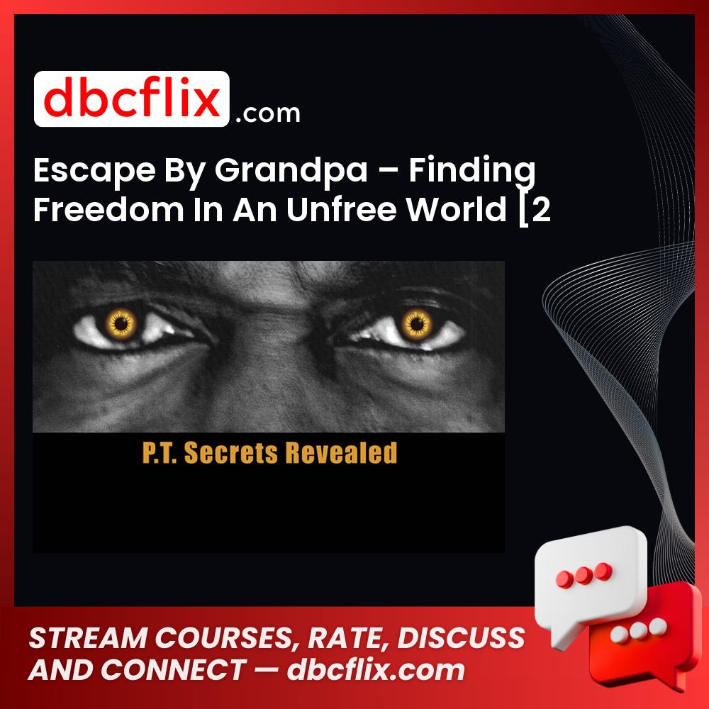 Escape By Grandpa – Finding Freedom In An Unfree World [2 PDF] free downoad, dbcflix, dbcflix.com, storedbc.com, downloadbusinesscourse, mega, google drive
