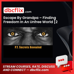 Escape By Grandpa – Finding Freedom In An Unfree World [2 PDF] free downoad, dbcflix, dbcflix.com, storedbc.com, downloadbusinesscourse, mega, google drive