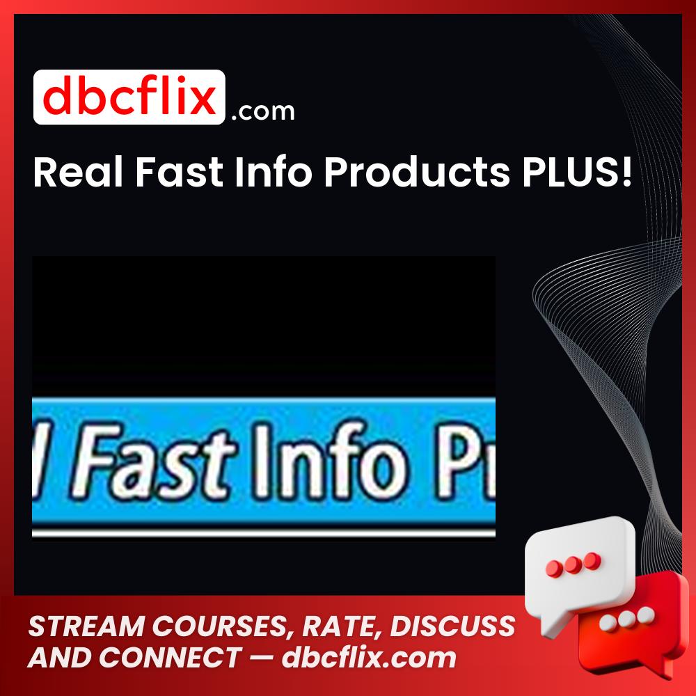Real Fast Info Products PLUS! free downoad, dbcflix, dbcflix.com, storedbc.com, downloadbusinesscourse, mega, google drive