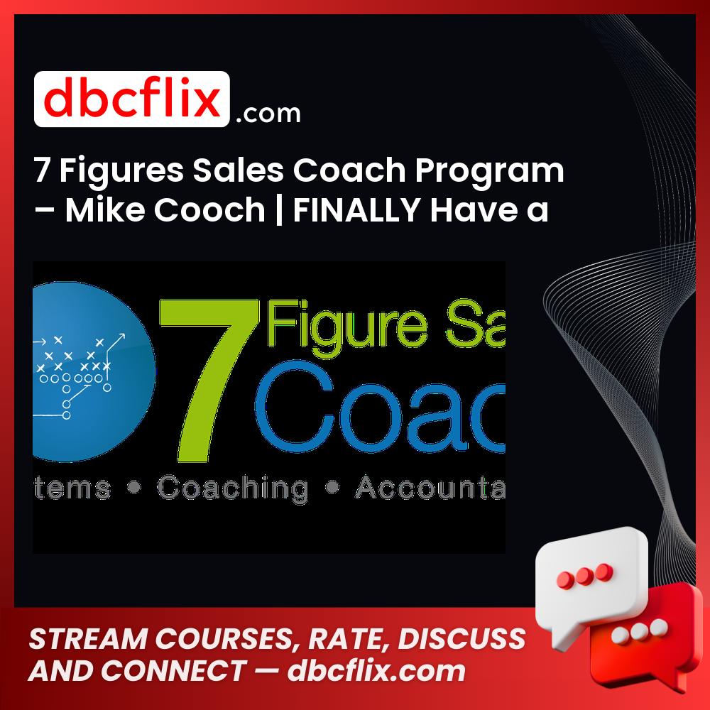 7 Figures Sales Coach Program – Mike Cooch | FINALLY Have a Sales System That Works! free downoad, dbcflix, dbcflix.com, storedbc.com, downloadbusinesscourse, mega, google drive