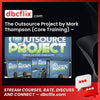 The Outsource Project by Mark Thompson (Core Training) – $297 free downoad, dbcflix, dbcflix.com, storedbc.com, downloadbusinesscourse, mega, google drive