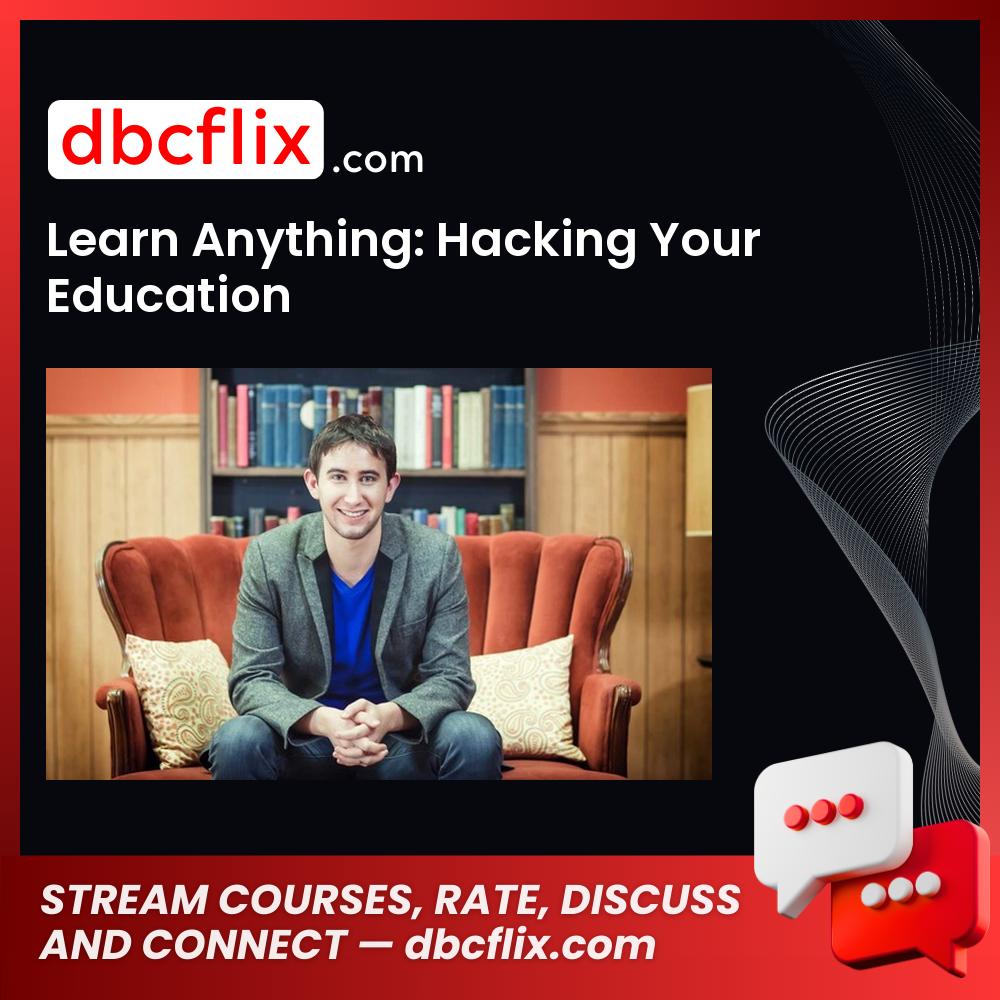 Learn Anything: Hacking Your Education free downoad, dbcflix, dbcflix.com, storedbc.com, downloadbusinesscourse, mega, google drive