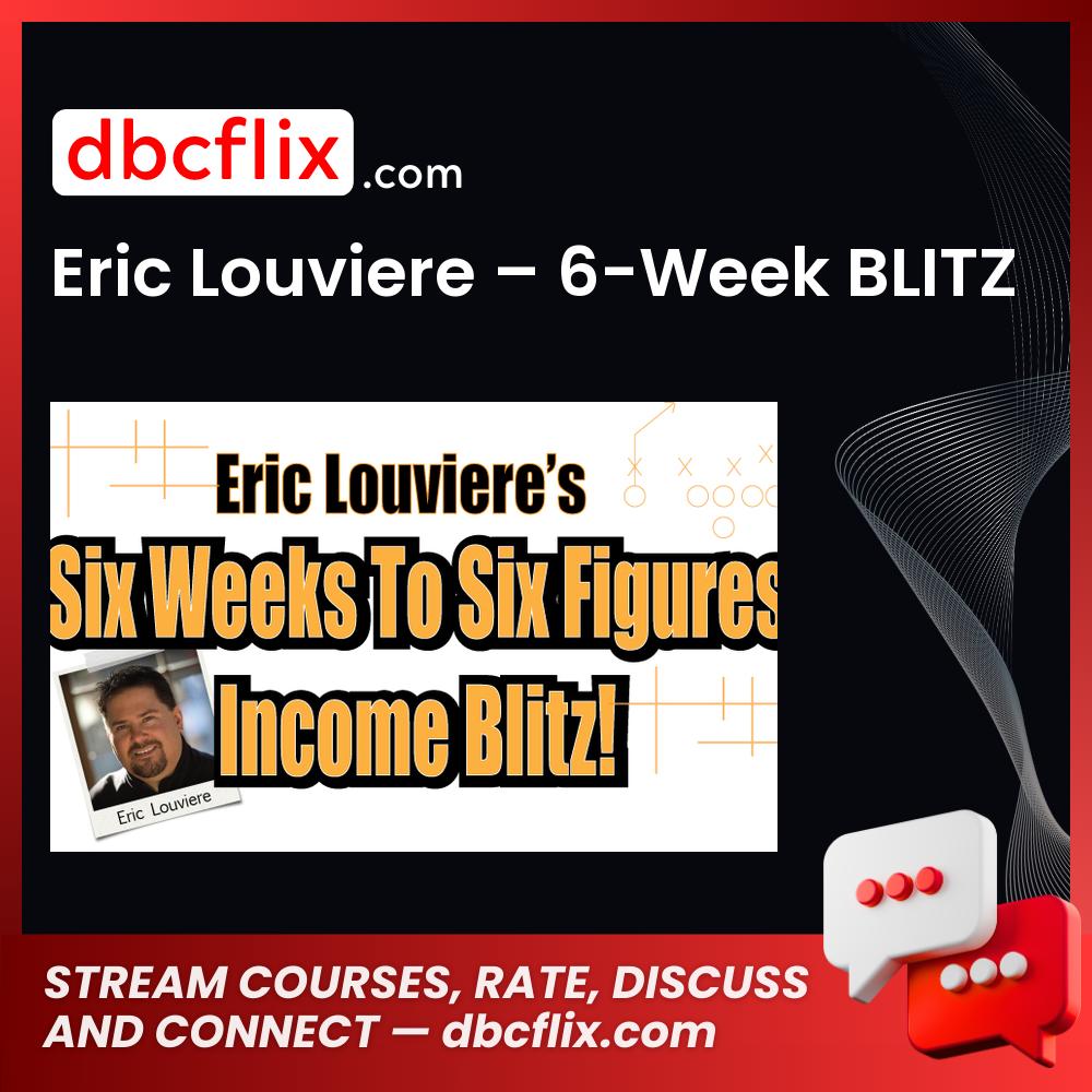 Eric Louviere – 6-Week BLITZ free downoad, dbcflix, dbcflix.com, storedbc.com, downloadbusinesscourse, mega, google drive