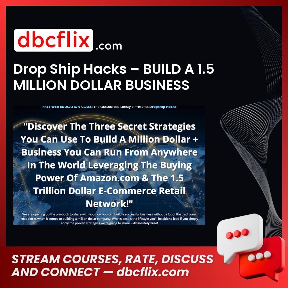 Drop Ship Hacks – BUILD A 1.5 MILLION DOLLAR BUSINESS free downoad, dbcflix, dbcflix.com, storedbc.com, downloadbusinesscourse, mega, google drive