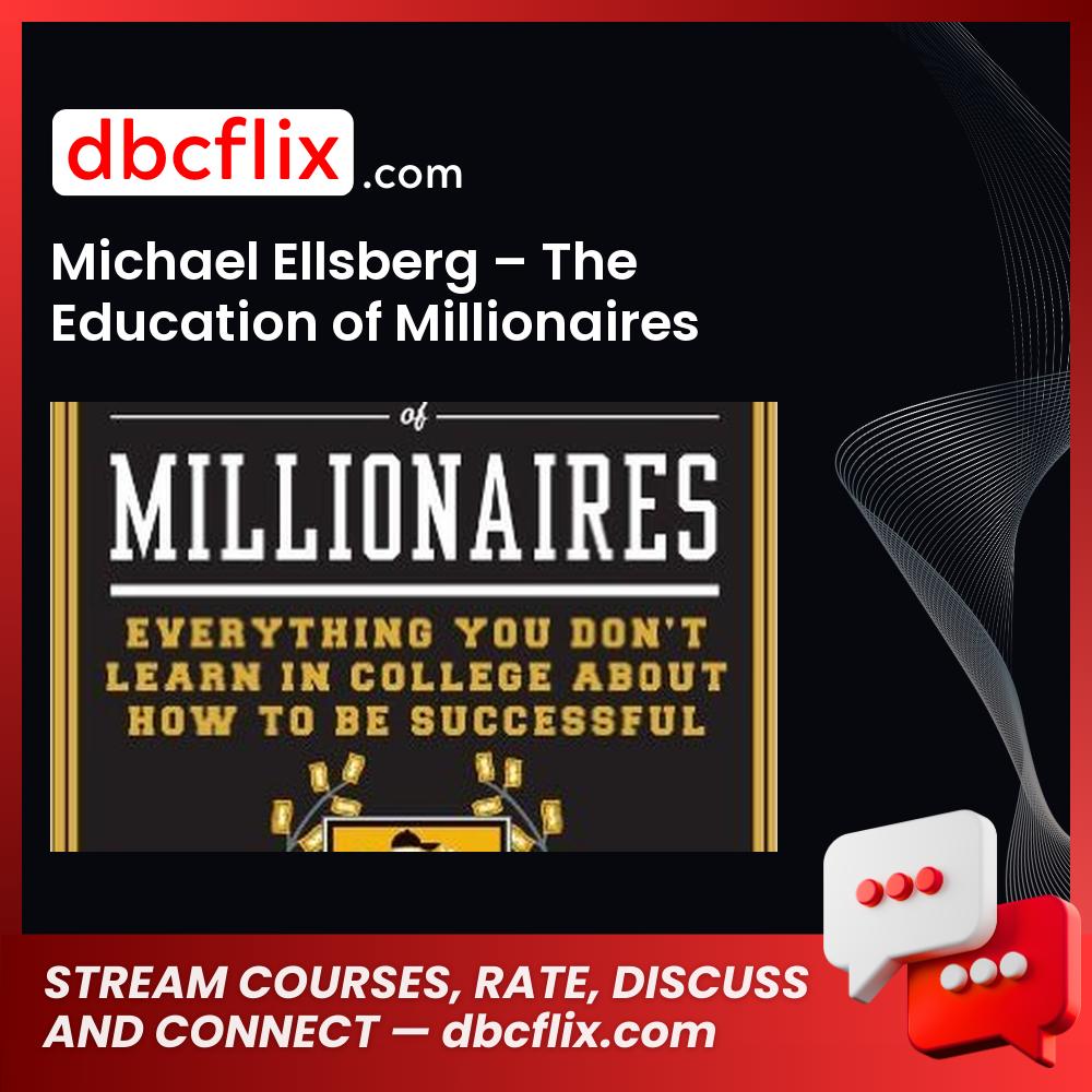 Michael Ellsberg – The Education of Millionaires Collection – $10.95 free downoad, dbcflix, dbcflix.com, storedbc.com, downloadbusinesscourse, mega, google drive