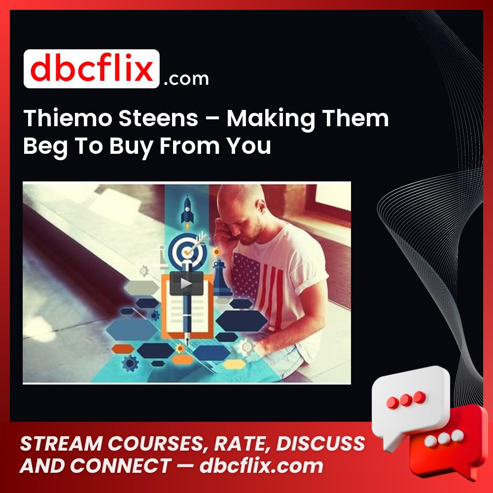 Thiemo Steens – Making Them Beg To Buy From You free downoad, dbcflix, dbcflix.com, storedbc.com, downloadbusinesscourse, mega, google drive